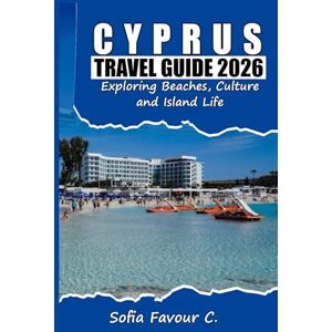 Favour C., Sofia Cyprus Travel Guide 2026: Exploring Beaches, Culture and Island Life Favour C., Sofia Cyprus Travel Guide 2026: Exploring Beaches, Culture and Island Life