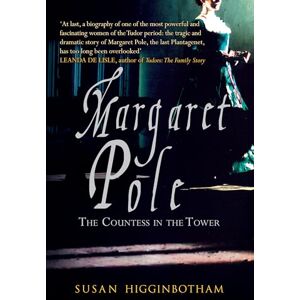 Higginbotham, Susan Margaret Pole: The Countess in the Tower Higginbotham, Susan Margaret Pole: The Countess in the Tower