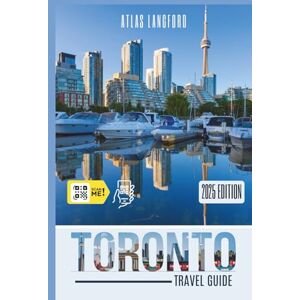 Langford, Atlas Toronto Travel Guide: Where to Go, What to See, and How to Make It Count (Gray Version) Langford, Atlas Toronto Travel Guide: Where to Go, What to See, and How to Make It Count (Gray Version)