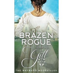 Gill, Tamara Brazen Rogue: 8 (The Wayward Woodvilles) Gill, Tamara Brazen Rogue: 8 (The Wayward Woodvilles)