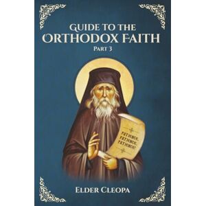 the Romanian, Elder Cleopa Guide to the Orthodox Faith Part 3 the Romanian, Elder Cleopa Guide to the Orthodox Faith Part 3