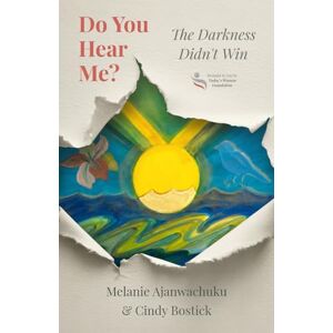 Ajanwachuku, Melanie Do You Hear Me? The Darkness Didn't Win: For every woman who has been silenced, broken, or forgotten Stories of survival, sisterhood, and the power ... after loss, heartbreak, or hard times Ajanwachuku, Melanie Do You Hear Me? The Darkness Didn't Win: For every woman who has been silenced, broken, or forgotten Stories of survival, sisterhood, and the power ... after loss, heartbreak, or hard times