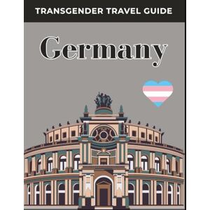 Talons, Holly Transgender Travel Guide: Germany: Explore Safely, Travel Proudly, and Discover Germany’s Most Inclusive Cities for Transgender and LGBTQ+ Travelers. Talons, Holly Transgender Travel Guide: Germany: Explore Safely, Travel Proudly, and Discover Germany’s Most Inclusive Cities for Transgender and LGBTQ+ Travelers.
