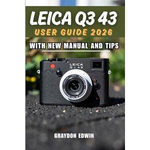EDWIN, GRAYDON LEICA Q3 43 USER GUIDE 2026 EDWIN, GRAYDON LEICA Q3 43 USER GUIDE 2026