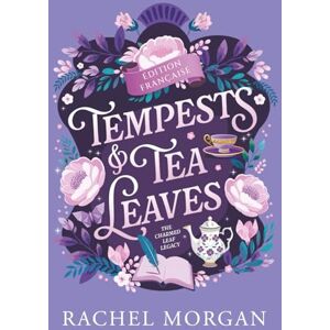 Morgan, Rachel Tempests & Tea Leaves: Une Romance Fantasy Régence (The Charmed Leaf Legacy Édition Française) Morgan, Rachel Tempests & Tea Leaves: Une Romance Fantasy Régence (The Charmed Leaf Legacy Édition Française)
