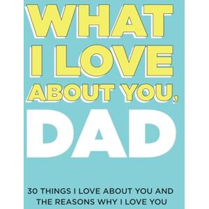 About Me, Questions What I Love About You, Dad: 30 Things I Love About You and the Reasons Why I Love You Fill-in-the-Blank Gift Book. Gifts for Dad (What I Love About You Series Books) About Me, Questions What I Love About You, Dad: 30 Things I Love About You and the Reasons Why I Love You Fill-in-the-Blank Gift Book. Gifts for Dad (What I Love About You Series Books)