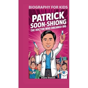 Stowell, Diane PATRICK SOON-SHIONG: The Doctor Who Dreamed Big- Biography for kids Stowell, Diane PATRICK SOON-SHIONG: The Doctor Who Dreamed Big- Biography for kids