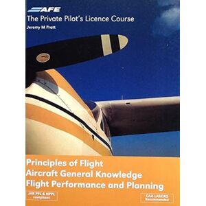 Pratt, Jeremy M Principles of Flight: Aircraft General Knowledge Flight Performance and Planning (Private Pilots Licence Course): v. 4 Pratt, Jeremy M Principles of Flight: Aircraft General Knowledge Flight Performance and Planning (Private Pilots Licence Course): v. 4