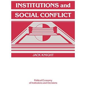 Knight Institutions and Social Conflict (Political Economy of Institutions and Decisions) Knight Institutions and Social Conflict (Political Economy of Institutions and Decisions)