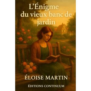 Martin, Eloise L’Énigme du Vieux Banc de Jardin Martin, Eloise L’Énigme du Vieux Banc de Jardin