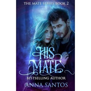 Santos, Anna His Mate: Paranormal Werewolf Romance: 2 (The Mate Series) Santos, Anna His Mate: Paranormal Werewolf Romance: 2 (The Mate Series)