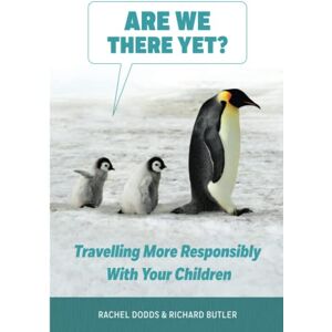 Dodds, Rachel Are We There Yet? Traveling more responsibly with your children Dodds, Rachel Are We There Yet? Traveling more responsibly with your children