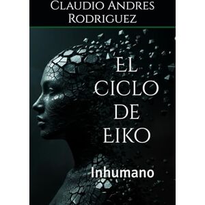 Rodriguez El ciclo de Eiko: Inhumano (El ciclo de Eiko Saga) Rodriguez El ciclo de Eiko: Inhumano (El ciclo de Eiko Saga)