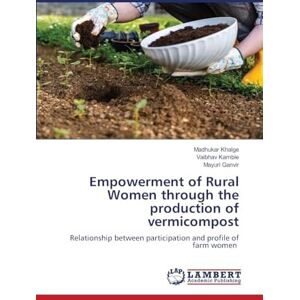 Khalge, Madhukar Empowerment of Rural Women through the production of vermicompost: Relationship between participation and profile of farm women Khalge, Madhukar Empowerment of Rural Women through the production of vermicompost: Relationship between participation and profile of farm women