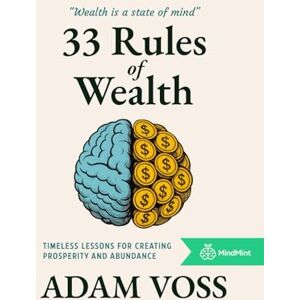 Voss 33 Rules of Wealth: Strategies, Mindsets, and Systems of the Rich Voss 33 Rules of Wealth: Strategies, Mindsets, and Systems of the Rich