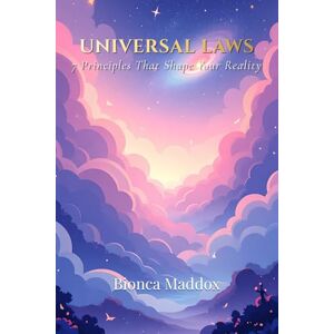 Maddox, Bionca Universal Laws: 7 Principles That Shape Your Reality Maddox, Bionca Universal Laws: 7 Principles That Shape Your Reality