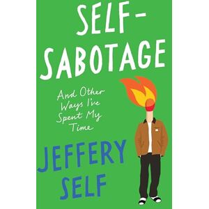 Self, Jeffery Self-Sabotage: And Other Ways I've Spent My Time Self, Jeffery Self-Sabotage: And Other Ways I've Spent My Time