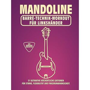 McRay, Jimmy Mandoline. Barré-Technik Workout für Linkshänder.: 51 ultimative wöchentliche Lektionen für Stärke, Flexibilität und Fingerunabhängigkeit. 100 ... Tabs und Noten. MIDI-Download inbegriffen. McRay, Jimmy Mandoline. Barré-Technik Workout für Linkshänder.: 51 ultimative wöchentliche Lektionen für Stärke, Flexibilität und Fingerunabhängigkeit. 100 ... Tabs und Noten. MIDI-Download inbegriffen.