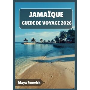 Fenwick, Maya JAMAÏQUE GUIDE DE VOYAGE 2026 Fenwick, Maya JAMAÏQUE GUIDE DE VOYAGE 2026