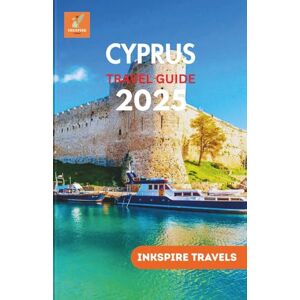 Travels, Inkspire Cyprus Travel Guide 2025: Hidden Gems, Local Secrets, and Cultural Adventures Across the Mediterranean's Timeless Island Travels, Inkspire Cyprus Travel Guide 2025: Hidden Gems, Local Secrets, and Cultural Adventures Across the Mediterranean's Timeless Island