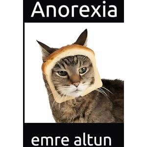 altun, emre Anorexia (Within the Mind Unraveling the Shadows of Psychology) altun, emre Anorexia (Within the Mind Unraveling the Shadows of Psychology)