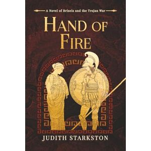 Starkston, Judith Hand of Fire: A Novel of Briseis and the Trojan War (Trojan Threads) Starkston, Judith Hand of Fire: A Novel of Briseis and the Trojan War (Trojan Threads)