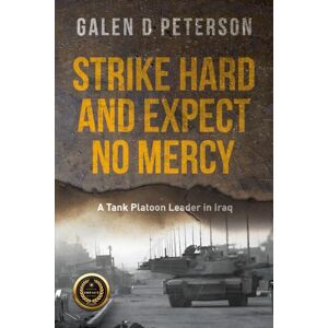Peterson, Galen d Strike Hard and Expect No Mercy: A Tank Platoon Leader in Iraq Peterson, Galen d Strike Hard and Expect No Mercy: A Tank Platoon Leader in Iraq