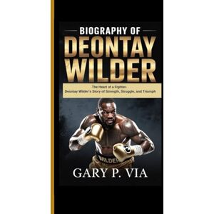 Via BIOGRAPHY OF DEONTAY WILDER: The Heart of a Fighter- Deontay Wilder’s Story of Strength, Struggle, and Triumph Via BIOGRAPHY OF DEONTAY WILDER: The Heart of a Fighter- Deontay Wilder’s Story of Strength, Struggle, and Triumph
