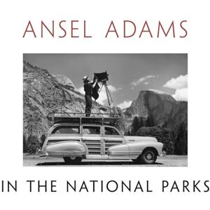 Adams, Ansel Ansel Adams in the National Parks: Photographs from America's Wild Places Adams, Ansel Ansel Adams in the National Parks: Photographs from America's Wild Places