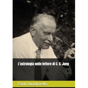 Quagliarella, Paolo L'astrologia nelle lettere di C. G. Jung Quagliarella, Paolo L'astrologia nelle lettere di C. G. Jung