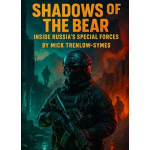 Trenlow-Symes, Mick Shadows of the Bear: Inside Russia’s Special Forces (Silent Warriors: Inside the World’s Elite Special Forces) Trenlow-Symes, Mick Shadows of the Bear: Inside Russia’s Special Forces (Silent Warriors: Inside the World’s Elite Special Forces)