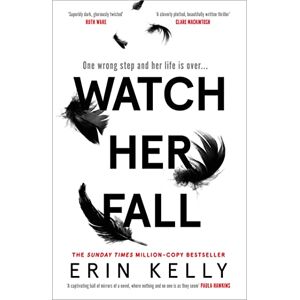 Kelly, Erin Watch Her Fall: An utterly gripping and twisty edge-of-your-seat suspense thriller from the bestselling author Kelly, Erin Watch Her Fall: An utterly gripping and twisty edge-of-your-seat suspense thriller from the bestselling author