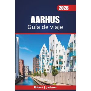 Jackson Aarhus Guía de viaje 2026: Explorando los espacios verdes urbanos, las playas tranquilas, la historia nórdica, los transbordadores de las islas y las saunas públicas de Jutlandia Jackson Aarhus Guía de viaje 2026: Explorando los espacios verdes urbanos, las playas tranquilas, la historia nórdica, los transbordadores de las islas y las saunas públicas de Jutlandia