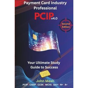 Meah, John Payment Card Industry Professional: PCIP v4.0 2nd Edition: Your Path to PCI-DSS Mastery: A Guide for the Aspiring Payment Card Industry Professional ... PCIP v4.0 (Second Edition) Exam Mastery) Meah, John Payment Card Industry Professional: PCIP v4.0 2nd Edition: Your Path to PCI-DSS Mastery: A Guide for the Aspiring Payment Card Industry Professional ... PCIP v4.0 (Second Edition) Exam Mastery)