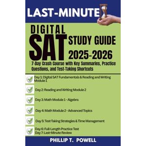 Powell, Phillip T. Last-Minute Digital SAT Study Guide 2025–2026: 7-Day Crash Course with Key Summaries, Practice Questions, and Test-Taking Shortcuts (Last-Minute Study Guides) Powell, Phillip T. Last-Minute Digital SAT Study Guide 2025–2026: 7-Day Crash Course with Key Summaries, Practice Questions, and Test-Taking Shortcuts (Last-Minute Study Guides)