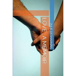 DESHARNAIS, JULIE MARIE LOVE ; A MEMOIR DESHARNAIS, JULIE MARIE LOVE ; A MEMOIR