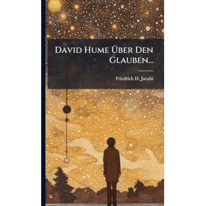 Jacobi, Friedrich H David Hume Über Den Glauben... Jacobi, Friedrich H David Hume Über Den Glauben...