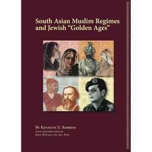 Robbins, Kenneth X South Asian Muslim Regimes and Jewish “Golden Ages” Robbins, Kenneth X South Asian Muslim Regimes and Jewish “Golden Ages”