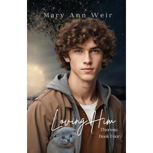 Weir, Mary Ann Loving Him: Thoreau Book Four: 4 Weir, Mary Ann Loving Him: Thoreau Book Four: 4