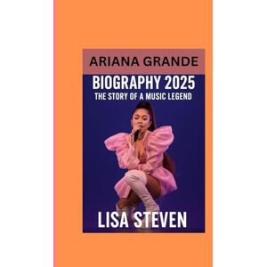 STEVEN, LISA ARIANA GRANDE BIOGRAPHY 2025: THE STORY OF A MUSIC LEGEND STEVEN, LISA ARIANA GRANDE BIOGRAPHY 2025: THE STORY OF A MUSIC LEGEND