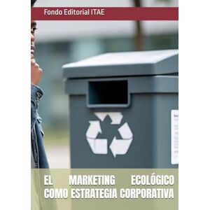 ITAE, Fondo Editorial EL MARKETING ECOLÓGICO COMO ESTRATEGIA CORPORATIVA ITAE, Fondo Editorial EL MARKETING ECOLÓGICO COMO ESTRATEGIA CORPORATIVA