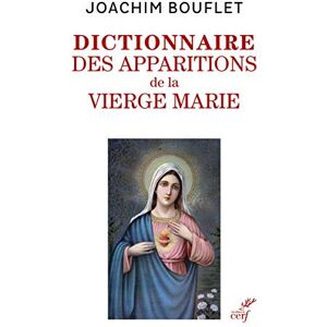 BOUFLET JOACHIM, Joachim LES APPARITIONS DE LA VIERGE MARIE ENTRE MERVEILLES ET HISTOIRE: Entre légende(s) et histoire BOUFLET JOACHIM, Joachim LES APPARITIONS DE LA VIERGE MARIE ENTRE MERVEILLES ET HISTOIRE: Entre légende(s) et histoire