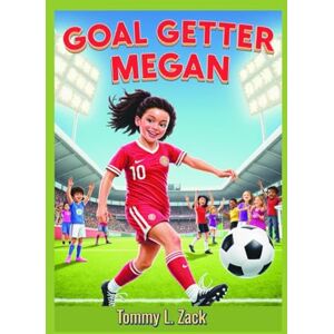 Zack, Tommy L. Zack Goal Getter Megan (A kids sports Biography): The Story of a Brave Soccer Star Who Stands Up for What’s Right Zack, Tommy L. Zack Goal Getter Megan (A kids sports Biography): The Story of a Brave Soccer Star Who Stands Up for What’s Right