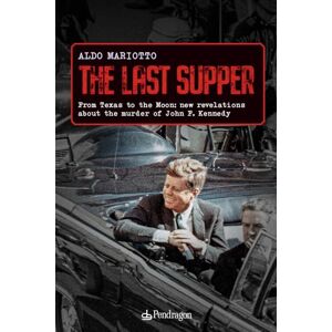 Mariotto, Dr. Aldo The last supper: From Texas to the Moon: new revelations about the murder of John F. Kennedy Mariotto, Dr. Aldo The last supper: From Texas to the Moon: new revelations about the murder of John F. Kennedy