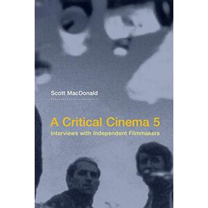 Scott A Critical Cinema 5: Interviews with Independent Filmmakers: 05 Scott A Critical Cinema 5: Interviews with Independent Filmmakers: 05