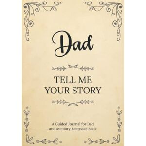 Lise Collin Dad Tell Me Your Story: A Guided Journal for Dad and Memory Keepsake Book Lise Collin Dad Tell Me Your Story: A Guided Journal for Dad and Memory Keepsake Book