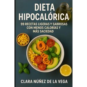 Vega+ Dieta Hipocalórica: 99 Recetas ligeras y sabrosas con menos calorías y más saciedad Vega+ Dieta Hipocalórica: 99 Recetas ligeras y sabrosas con menos calorías y más saciedad