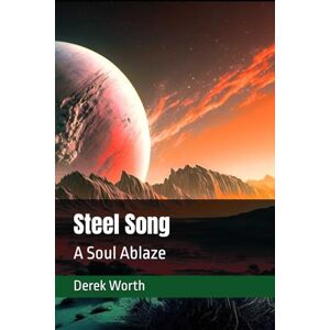 Worth, Derek Steel Song: A Soul Ablaze Worth, Derek Steel Song: A Soul Ablaze