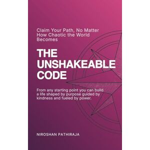 Pathiraja, Niroshan The Unshakeable Code: Build a Life of Purpose, Power, and Peace in a Chaotic World (Life Catalyst Series) Pathiraja, Niroshan The Unshakeable Code: Build a Life of Purpose, Power, and Peace in a Chaotic World (Life Catalyst Series)