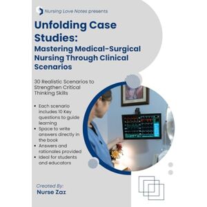 Zaz, Nurse Unfolding Case Studies: Mastering Medical-Surgical Nursing Through Clinical Scenarios: 30 Realistic Scenarios to Strengthen Critical Thinking Skills Zaz, Nurse Unfolding Case Studies: Mastering Medical-Surgical Nursing Through Clinical Scenarios: 30 Realistic Scenarios to Strengthen Critical Thinking Skills